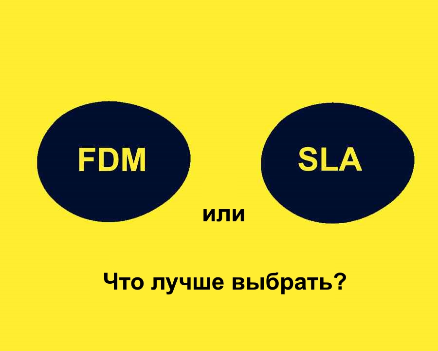 FDM or SLA